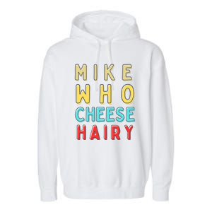 Mike Who Cheese Hairy Funny Humor Embarrassing Garment-Dyed Fleece Hoodie