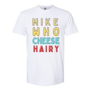 Mike Who Cheese Hairy Funny Humor Embarrassing Softstyle CVC T-Shirt