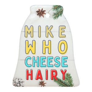 Mike Who Cheese Hairy Funny Humor Embarrassing Ceramic Bell Ornament