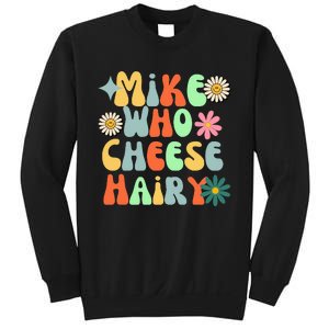 Mike Who Cheese Hairy Funny Aduls Saying For Women Sweatshirt