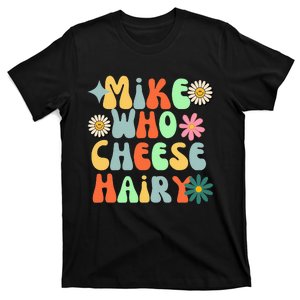 Mike Who Cheese Hairy Funny Aduls Saying For Women T-Shirt