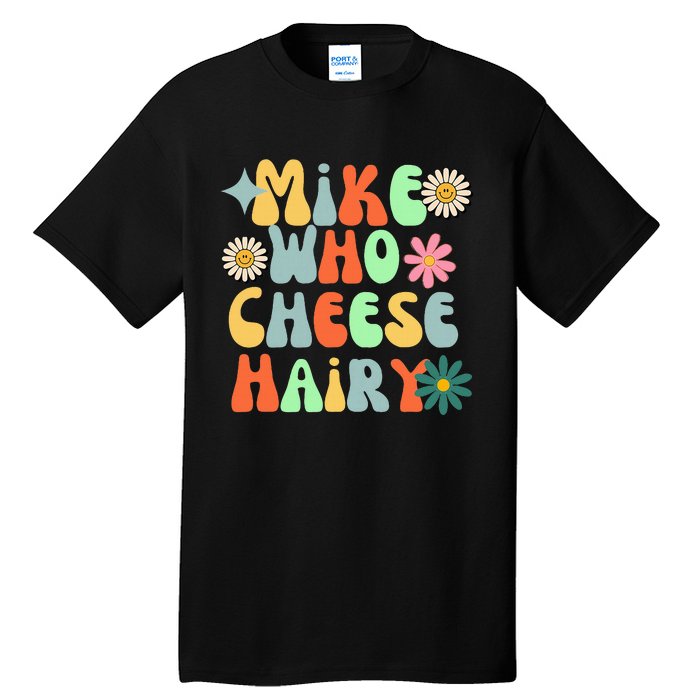 Mike Who Cheese Hairy Funny Aduls Saying For Women Tall T-Shirt