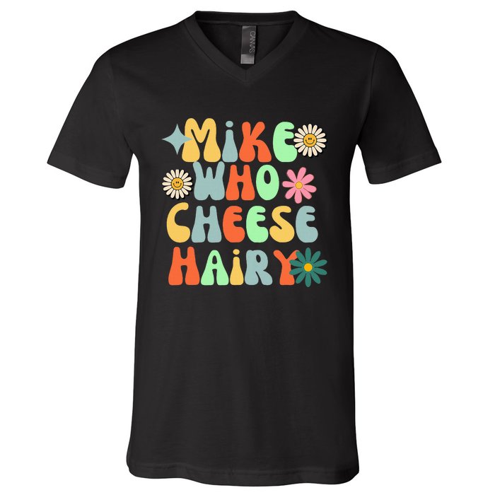 Mike Who Cheese Hairy Funny Aduls Saying For Women V-Neck T-Shirt