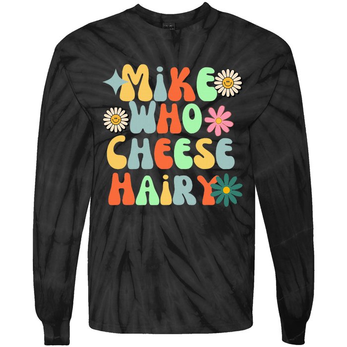 Mike Who Cheese Hairy Funny Aduls Saying For Women Tie-Dye Long Sleeve Shirt