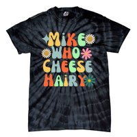 Mike Who Cheese Hairy Funny Aduls Saying For Women Tie-Dye T-Shirt