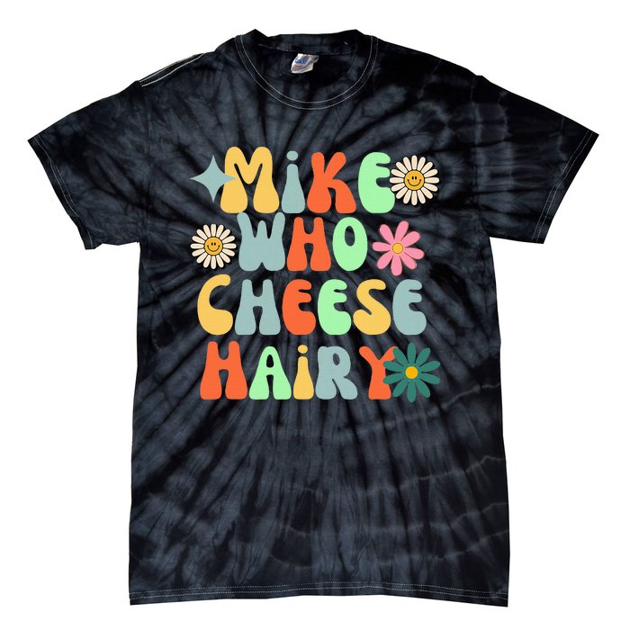 Mike Who Cheese Hairy Funny Aduls Saying For Women Tie-Dye T-Shirt