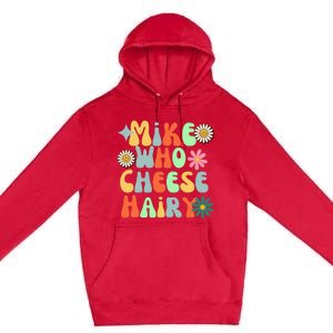 Mike Who Cheese Hairy Funny Aduls Saying For Women Premium Pullover Hoodie