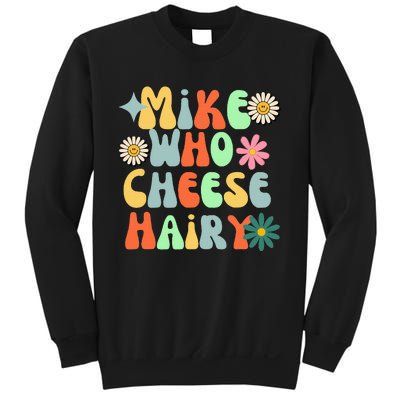 Mike Who Cheese Hairy funny memeadultSocial Media Joke Sweatshirt