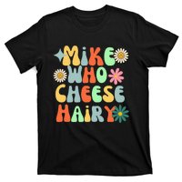 Mike Who Cheese Hairy funny memeadultSocial Media Joke T-Shirt