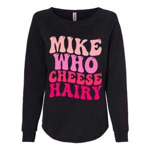 Mike Who Cheese Hairy funny meme  Womens California Wash Sweatshirt