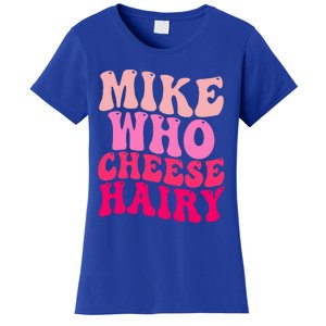 Mike Who Cheese Hairy funny meme  Women's T-Shirt