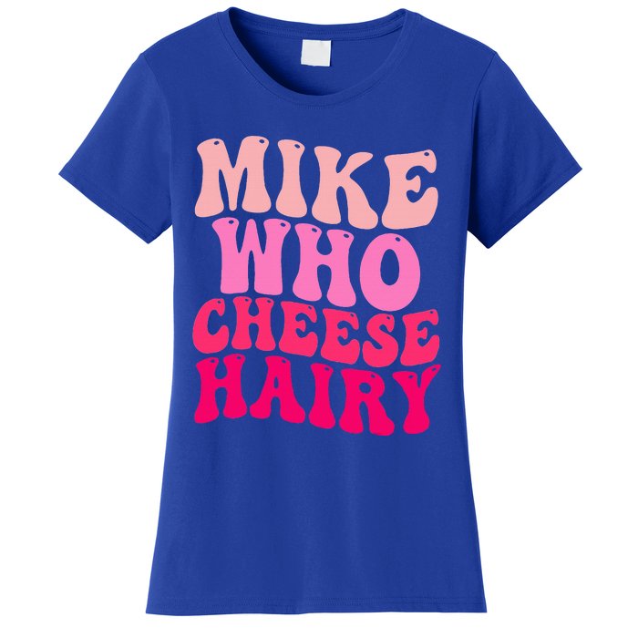 Mike Who Cheese Hairy funny meme  Women's T-Shirt