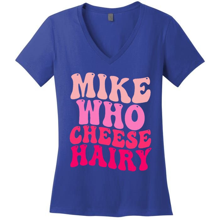 Mike Who Cheese Hairy funny meme  Women's V-Neck T-Shirt