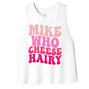 Mike Who Cheese Hairy funny meme  Women's Racerback Cropped Tank