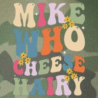 Mike Who Cheese Hairy Funny Sarcastic Meme Legacy Tie Dye Trucker Hat