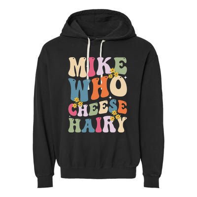 Mike Who Cheese Hairy Funny Sarcastic Meme Garment-Dyed Fleece Hoodie