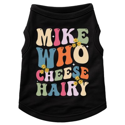 Mike Who Cheese Hairy Funny Sarcastic Meme Doggie Tank
