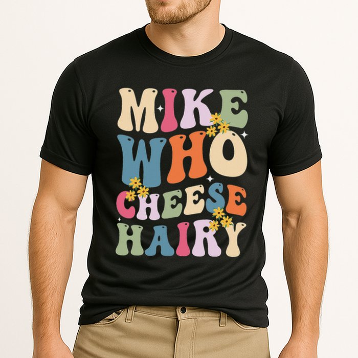 Mike Who Cheese Hairy Funny Sarcastic Meme Performance Shirt