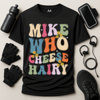 Mike Who Cheese Hairy Funny Sarcastic Meme Performance Shirt