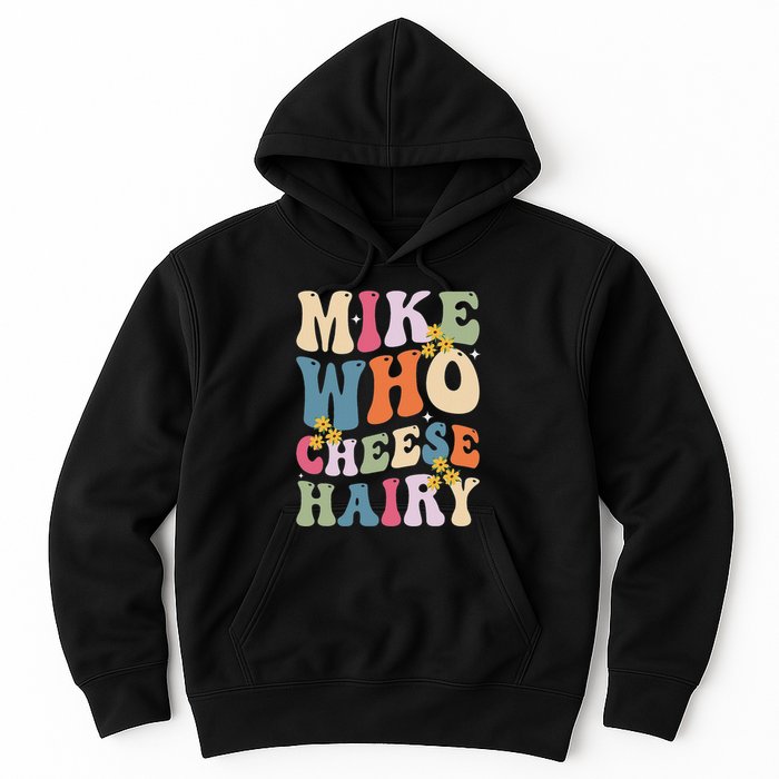 Mike Who Cheese Hairy Funny Sarcastic Meme Hoodie