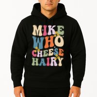 Mike Who Cheese Hairy Funny Sarcastic Meme Hoodie