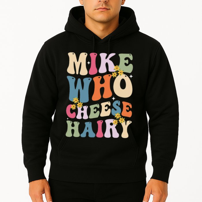 Mike Who Cheese Hairy Funny Sarcastic Meme Hoodie