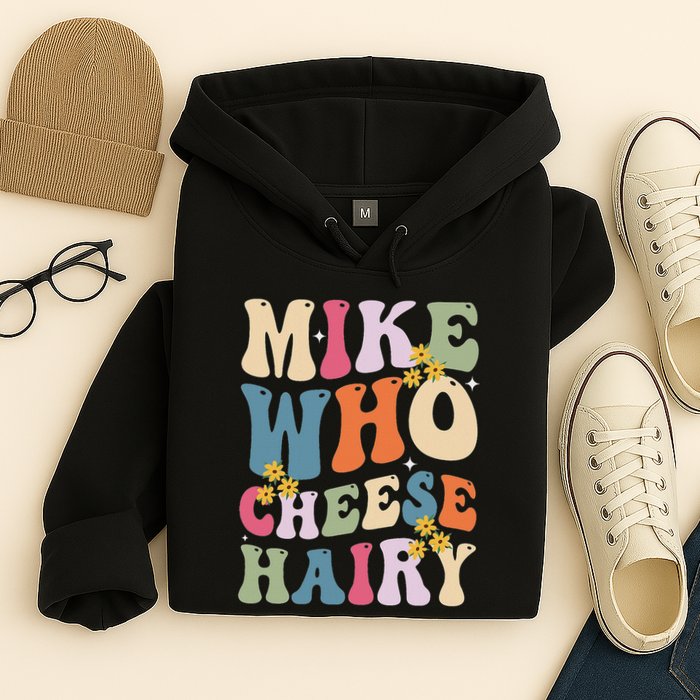 Mike Who Cheese Hairy Funny Sarcastic Meme Hoodie