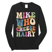 Mike Who Cheese Hairy Funny Sarcastic Meme Long Sleeve Shirt