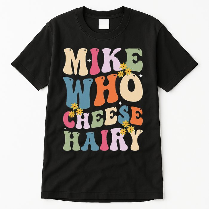 Mike Who Cheese Hairy Funny Sarcastic Meme Tall T-Shirt