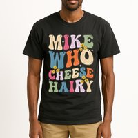Mike Who Cheese Hairy Funny Sarcastic Meme Tall T-Shirt