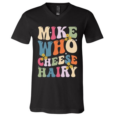 Mike Who Cheese Hairy Funny Sarcastic Meme V-Neck T-Shirt