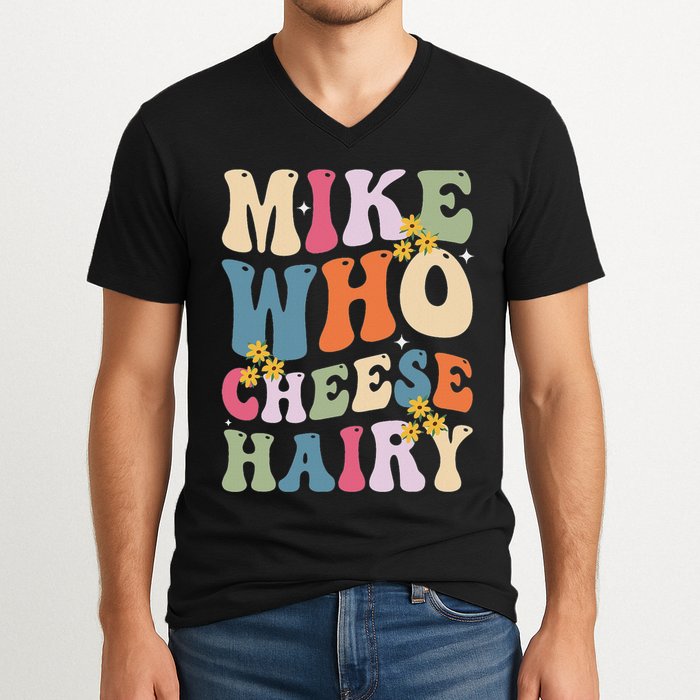 Mike Who Cheese Hairy Funny Sarcastic Meme V-Neck T-Shirt