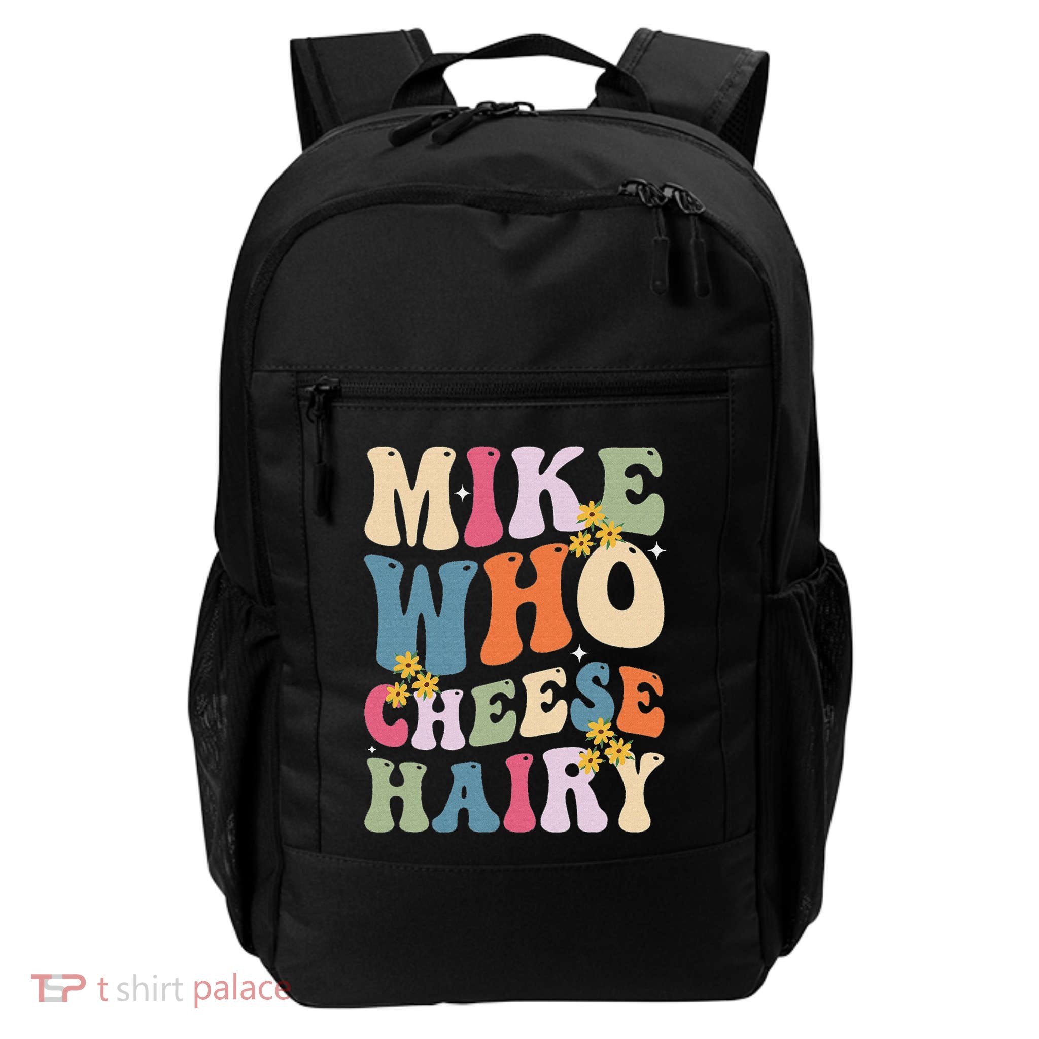 Mike Who Cheese Hairy Funny Sarcastic Meme Backpack