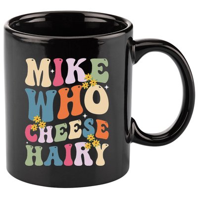 Mike Who Cheese Hairy Funny Sarcastic Meme 11oz C Handle Ceramic Mug