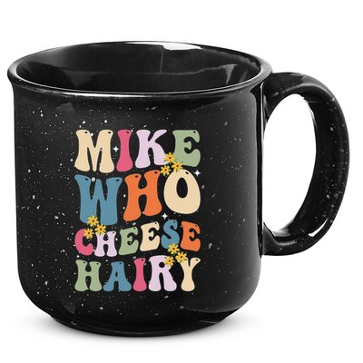 Mike Who Cheese Hairy Funny Sarcastic Meme 15oz Campfire Ceramic Mug
