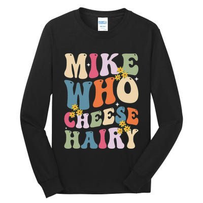 Mike Who Cheese Hairy Funny Sarcastic Meme Tall Long Sleeve T-Shirt