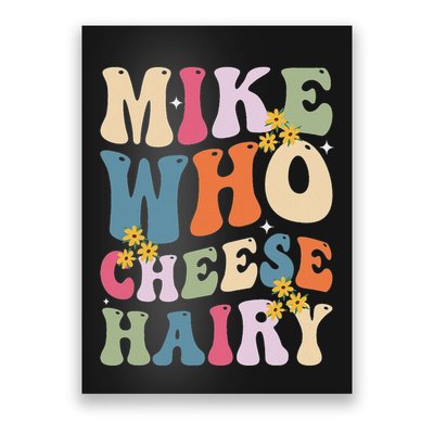 Mike Who Cheese Hairy Funny Sarcastic Meme Poster
