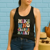 Mike Who Cheese Hairy Funny Sarcastic Meme Womens Tank Top