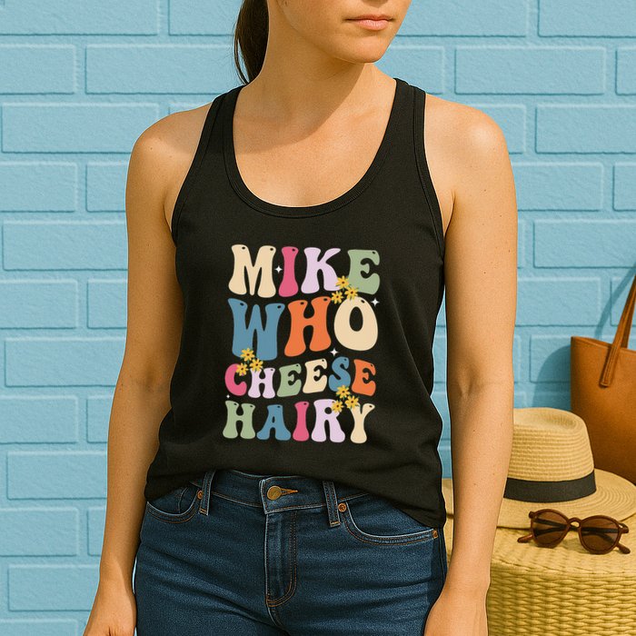 Mike Who Cheese Hairy Funny Sarcastic Meme Womens Tank Top