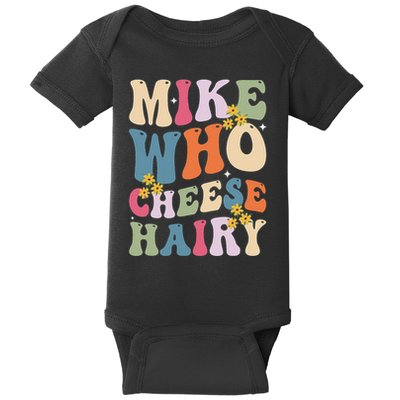 Mike Who Cheese Hairy Funny Sarcastic Meme Baby Bodysuit
