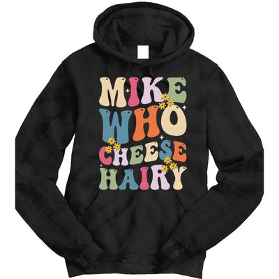 Mike Who Cheese Hairy Funny Sarcastic Meme Tie Dye Hoodie