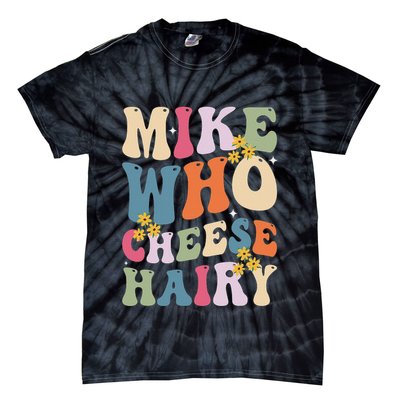 Mike Who Cheese Hairy Funny Sarcastic Meme Tie-Dye T-Shirt