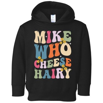 Mike Who Cheese Hairy Funny Sarcastic Meme Toddler Hoodie