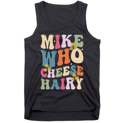Mike Who Cheese Hairy Funny Sarcastic Meme Tank Top