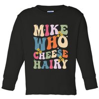 Mike Who Cheese Hairy Funny Sarcastic Meme Toddler Long Sleeve Shirt