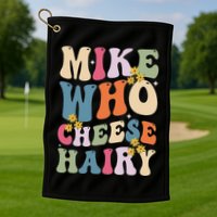 Mike Who Cheese Hairy Funny Sarcastic Meme Golf Towel