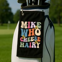 Mike Who Cheese Hairy Funny Sarcastic Meme Golf Towel