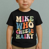Mike Who Cheese Hairy Funny Sarcastic Meme Toddler T-Shirt