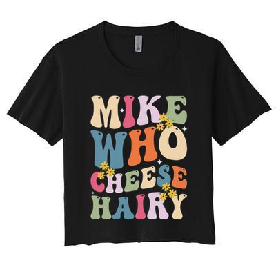 Mike Who Cheese Hairy Funny Sarcastic Meme Crop Top