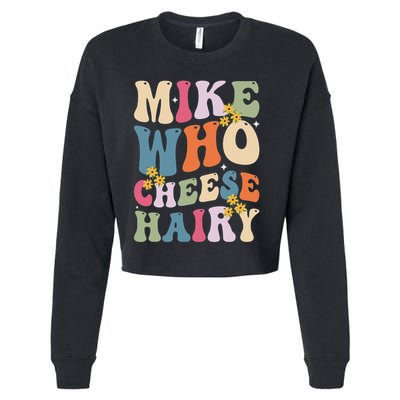 Mike Who Cheese Hairy Funny Sarcastic Meme Cropped Pullover Crew